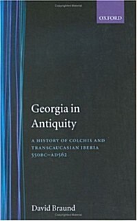 Georgia in Antiquity : A History of Colchis and Transcaucasian Iberia, 550 BC-AD 562 (Hardcover)