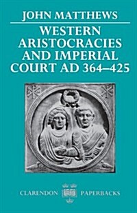 Western Aristocracies and Imperial Court AD 364-425 (Paperback)