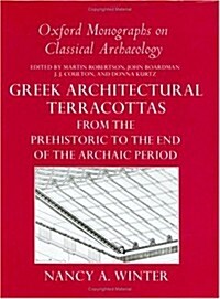 Greek Architectural Terracottas from the Prehistoric to the End of the Archaic Period (Hardcover)