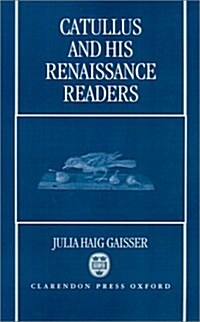 Catullus and His Renaissance Readers (Hardcover)