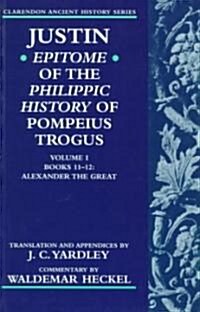 Justin: Epitome of The Philippic History of Pompeius Trogus: Volume I: Books 11-12: Alexander the Great (Paperback)