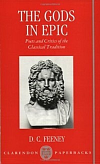 The Gods in Epic : Poets and Critics of the Classical Tradition (Paperback)