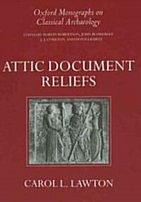 Attic Document Reliefs : Art and Politics in Ancient Athens (Hardcover)