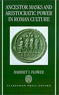 Ancestor Masks and Aristocratic Power in Roman Culture (Hardcover)