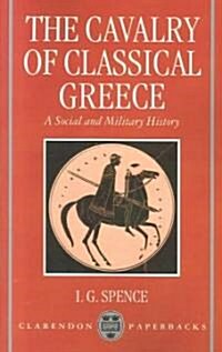 The Cavalry of Classical Greece : A Social and Military History with Particular Reference to Athens (Paperback)