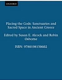 Placing the Gods : Sanctuaries and Sacred Space in Ancient Greece (Paperback)