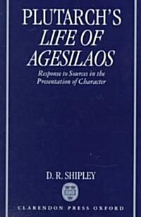 A Commentary on Plutarchs Life of Agesilaos : Response to Sources in the Presentation of Character (Hardcover)