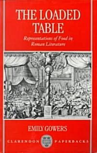 The Loaded Table : Representations of Food in Roman Literature (Paperback)