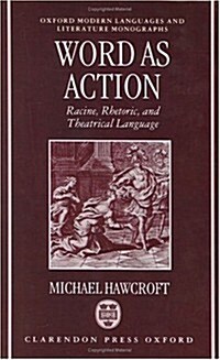 Word as Action : Racine, Rhetoric, and Theatrical Language (Hardcover)