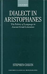Dialect in Aristophanes : The politics of Language in Ancient Greek Literature (Hardcover)