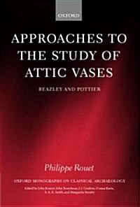 Approaches to the Study of Attic Vases : Beazley and Pottier (Hardcover)