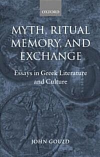 Myth, Ritual, Memory, and Exchange : Essays in Greek Literature and Culture (Hardcover)