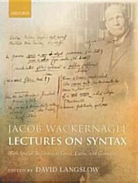 Jacob Wackernagel, Lectures on Syntax : With Special Reference to Greek, Latin, and Germanic (Hardcover)