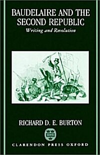 Baudelaire and the Second Republic : Writing and Revolution (Hardcover)