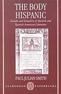 The Body Hispanic : Gender and Sexuality in Spanish and Spanish American Literature (Paperback)