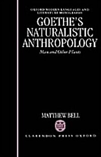 Goethes Naturalistic Anthropology : Man and Other Plants (Hardcover)