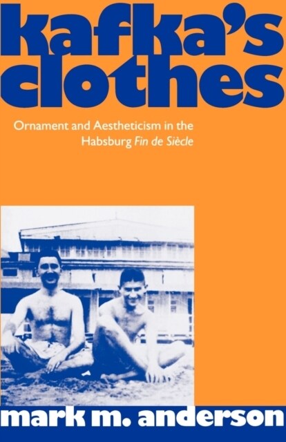 Kafkas Clothes : Ornament and Aestheticism in the Habsburg Fin de Siecle (Paperback)