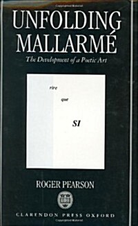 Unfolding Mallarme : The Development of a Poetic Art (Hardcover)