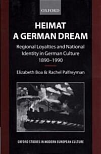 Heimat - A German Dream : Regional Loyalties and National Identity in German Culture 1890-1990 (Hardcover)