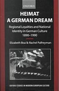 Heimat - A German Dream : Regional Loyalties and National Identity in German Culture 1890-1990 (Paperback)