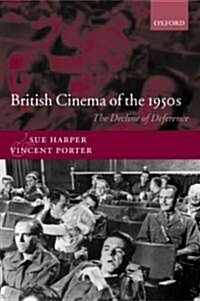 British Cinema of the 1950s : The Decline of Deference (Hardcover)