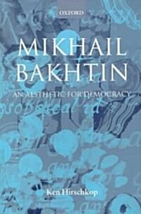 Mikhail Bakhtin : An Aesthetic for Democracy (Paperback)