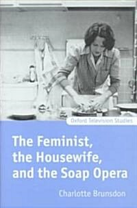 The Feminist, the Housewife, and the Soap Opera (Hardcover)