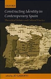 Constructing Identity in Twentieth-century Spain : Theoretical Debates and Cultural Practice (Paperback)