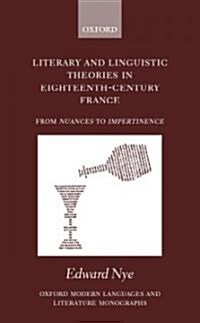 Literary and Linguistic Theories in Eighteenth-Century France : From Nuances to Impertinence (Hardcover)