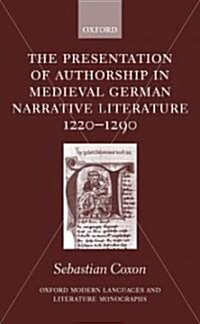 The Presentation of Authorship in Medieval German Literature 1220-1290 (Hardcover)