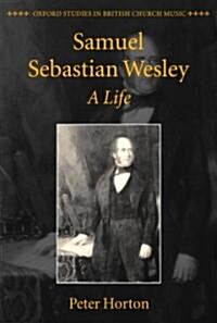 Samuel Sebastian Wesley: A Life (Hardcover)