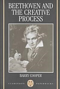 Beethoven and the Creative Process (Paperback, Reprint)