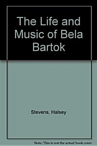 The Life and Music of Bela Bartok (Hardcover, 3)