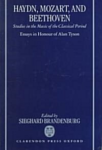 Haydn, Mozart, and Beethoven : Studies in the Music of the Classical Period. Essays in Honour of Alan Tyson (Hardcover)