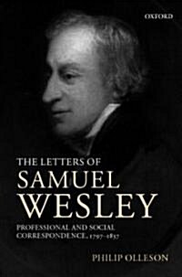 The Letters of Samuel Wesley : Professional and Social Correspondence 1797-1837 (Hardcover)