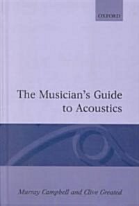 The Musicians Guide to Acoustics (Hardcover, Teacher and Pri)