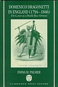 Domenico Dragonetti in England (1794-1846) : The Career of a Double Bass Virtuoso (Hardcover)