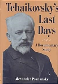 Tchaikovskys Last Days : A Documentary Study (Hardcover)