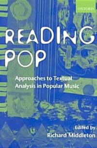Reading Pop : Approaches to Textual Analysis in Popular Music (Paperback)