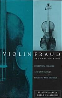 Violin Fraud : Deception, Forgery, and Lawsuits in England and America (Hardcover, 2 Revised edition)