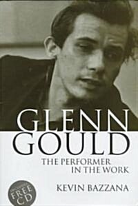 [중고] Glenn Gould: the Performer in the Work : A Study in Performance Practice (Hardcover)