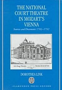 The National Court Theatre in Mozarts Vienna : Sources and Documents 1783-1792 (Hardcover)