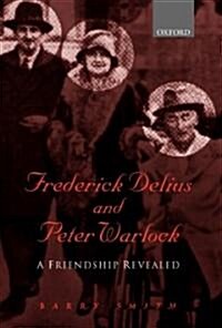 Frederick Delius and Peter Warlock : A Friendship Revealed (Hardcover)