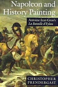 Napoleon and History Painting : Antoine-Jean Gross La Bataille dEylau (Paperback)