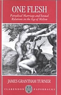 One Flesh : Paradisal Marriage and Sexual Relations in the Age of Milton (Paperback)