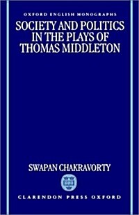 Society and Politics in the Plays of Thomas Middleton (Hardcover)