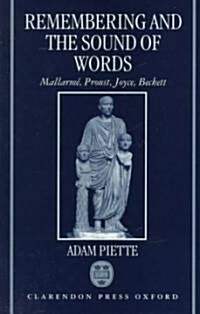 Remembering and the Sound of Words : Mallarme, Proust, Joyce, Beckett (Hardcover)