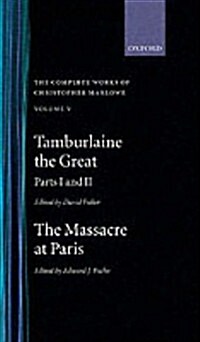The Complete Works of Christopher Marlowe: Volume V: Tamburlaine the Great, Parts 1 and 2, and The Massacre at Paris with the Death of the Duke of Gui (Hardcover)