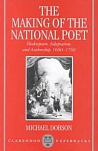 The Making of the National Poet : Shakespeare, Adaptation and Authorship, 1660-1769 (Paperback)