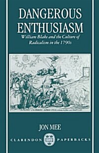 Dangerous Enthusiasm : William Blake and the Culture of Radicalism in the 1790s (Paperback, New ed)